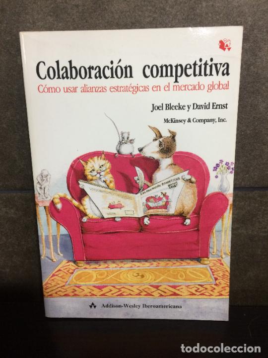 Libros: Colaboraci&oacute;n competitiva. C&oacute;mo usar alianzas estrat&eacute;gicas en el mercado global. Joel Bleeke y David