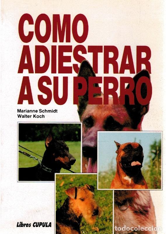 Libros: C&oacute;mo adiestrar a su perro - Marianne Schmidt y Walter Koch - Foto 1