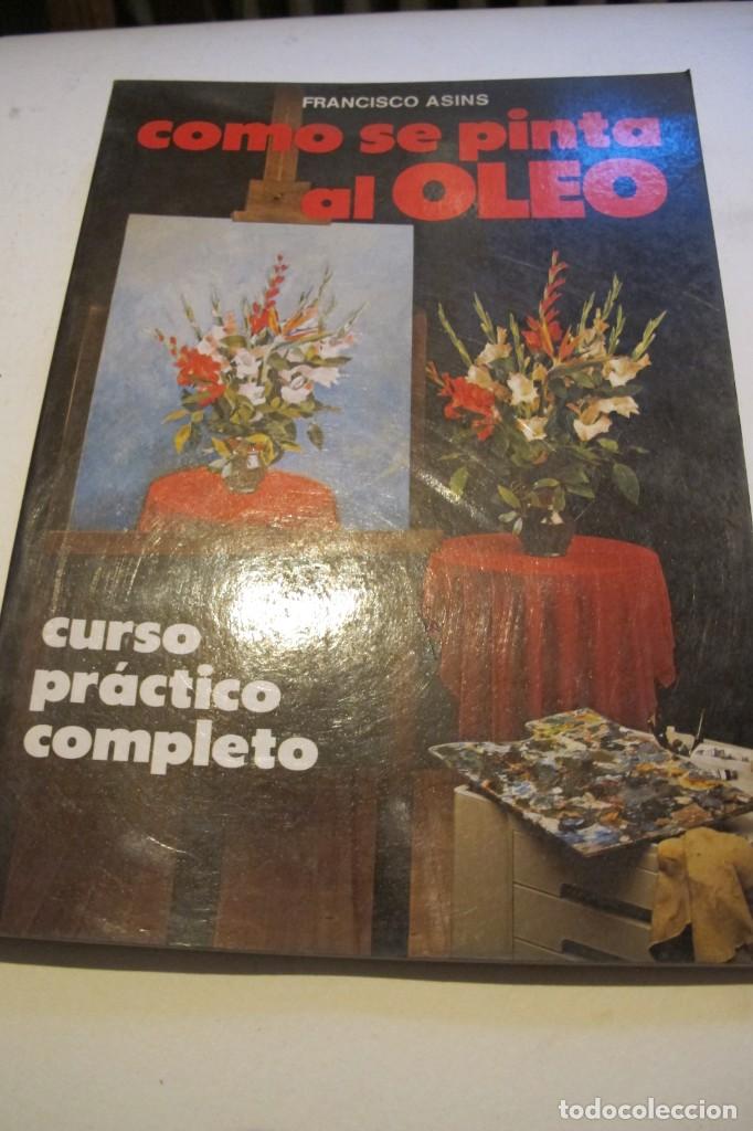 Libros: COMO SE PINTA AL OLEO. FRANCISCO ASINS. CURSO PRACTICO COMPLETO - Foto 1