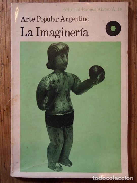 Libros: ARTE POPULAR ARGENTINO. LA IMAGINER&Iacute;A. Pr&oacute;logo Ana Bir&oacute; de Stern. Fotograf&iacute;as Carlos Dellapiane.