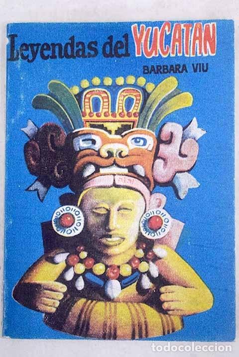 Libros: Leyendas del Yucat&aacute;n.- Viu, B&aacute;rbara - Foto 1
