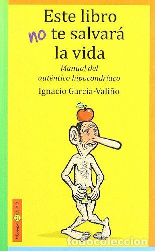 Libros: ESTE LIBRO NO TE SALVAR&Aacute; LA VIDA - Garc&iacute;a Vali&ntilde;o,Ignacio - Foto 1