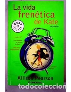 Libros: LA VIDA FREN&Eacute;TICA DE KATE - Pearson,Allison - Foto 1