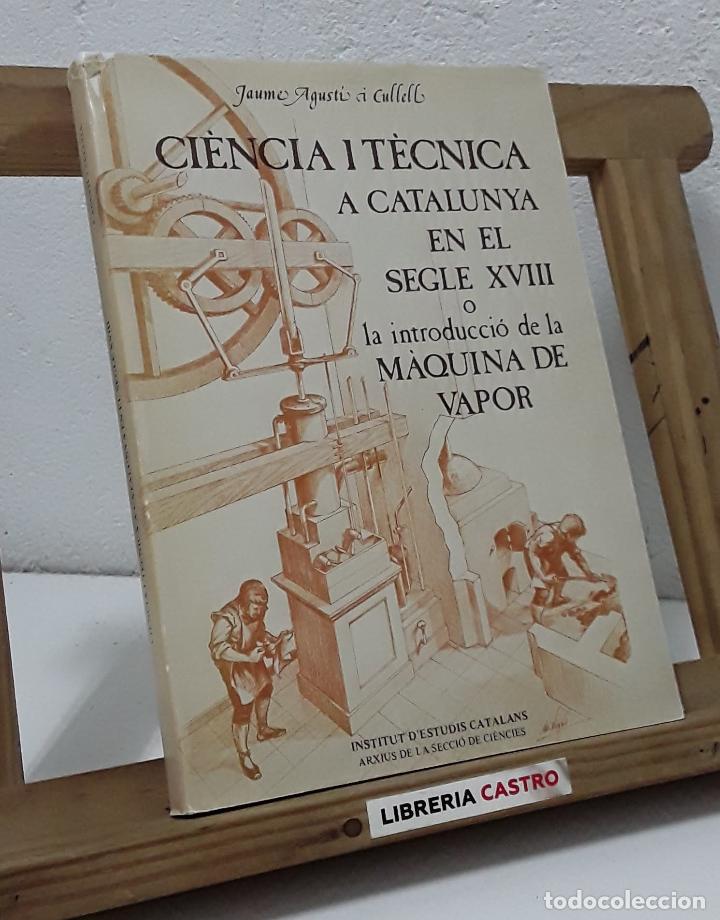 Libros: Ci&egrave;ncia i t&egrave;cnica a Catalunya en el Segle XVIII o la introducci&oacute; de la m&agrave;quina de vapor. Seguit per