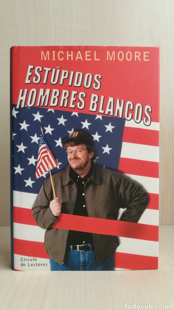 Libros: Est&uacute;pidos hombres blancos. Michael Moore. C&iacute;rculo de lectores, 2003. - Foto 1