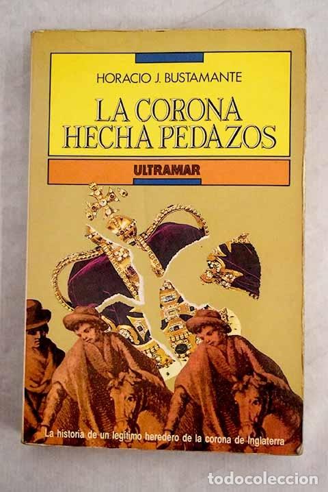 Libros: La corona hecha pedazos.- Bustamante, Horacio J. - Foto 1