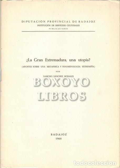 Libros: S&Aacute;NCHEZ MORALES, Narciso. &iquest;La Gran Extremadura, una utop&iacute;a?. (Apuntes sobre una metaf&iacute;sica y fenomen