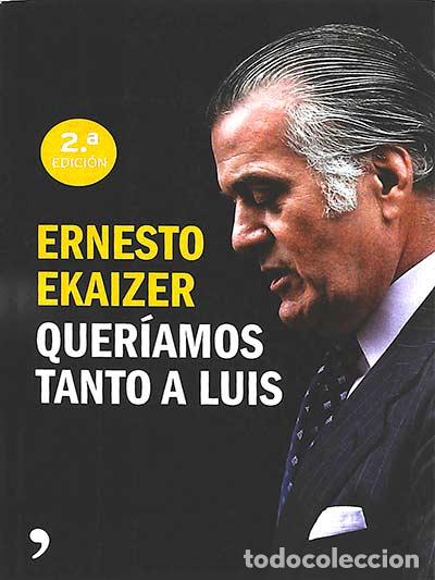 Libros: Quer&iacute;amos tanto a Luis - Ekaizer, Ernesto - Foto 1