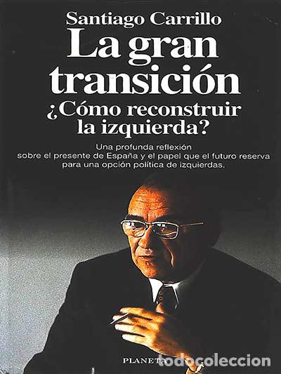 Libros: La gran transici&oacute;n &iquest;C&oacute;mo reconstruir la izquierda? - Carrillo, Santiago - Foto 1