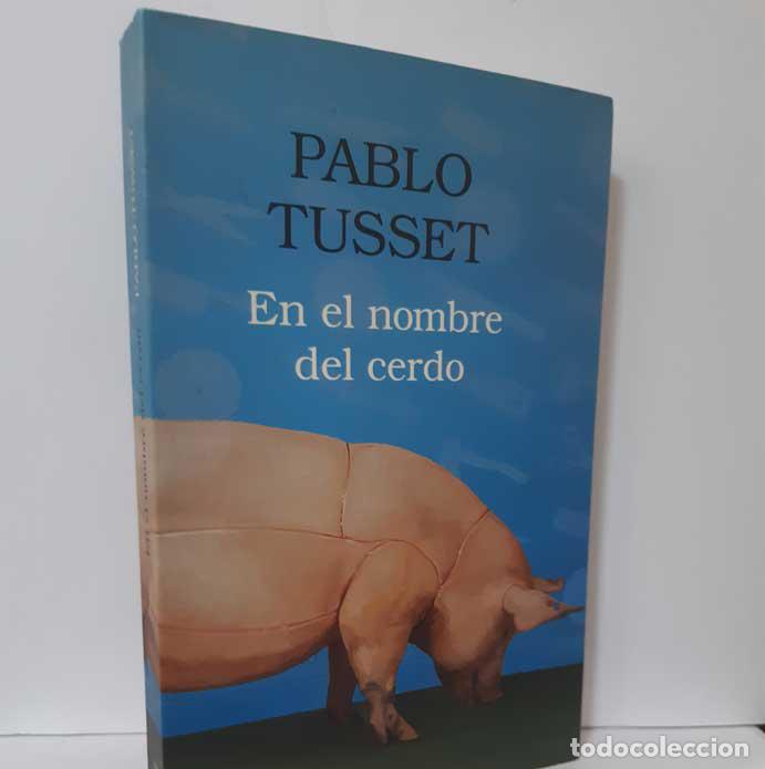 Libros: EN EL NOMBRE DEL CERDO - TUSSET, PABLO - Foto 1