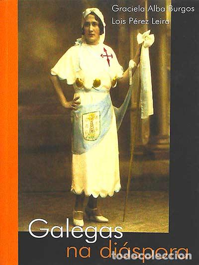 Libri di seconda mano: Galegas na di&aacute;spora - Graciela Alba Burgos, Lois P&eacute;rez Leira