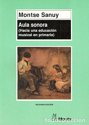 Libros: MONTSE SANUY AULA SONORA (HACIA UNA EDUCACI&Oacute;N MUSICAL EN PRIMARIA)