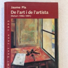 Libros: DE L'ART I DE L'ARTISTA. DIETARI (1982-1991) - JAUME PLA. Lote 231316455