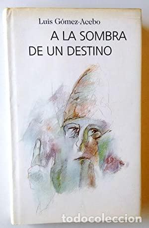 Libros: A LA SOMBRA DE UN DESTINO - G&oacute;mez Acebo,Luis - Foto 1