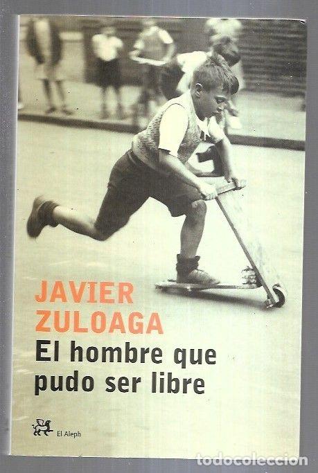 Libros: HOMBRE QUE PUDO SER LIBRE - EL - ZULOAGA, JAVIER - Foto 4