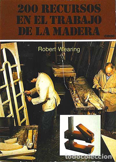 Libros: 200 recursos en el trabajo de la madera - Robert Wearing - Foto 1