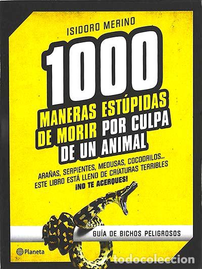 Livros em segunda m&atilde;o: 1000 maneras est&uacute;pidas de morir por culpa de un animal: gu&iacute;a de bichos peligrosos - Merino, Isidoro