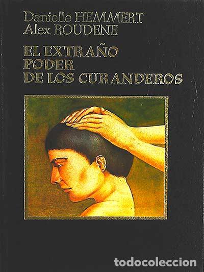 Libros: El extra&ntilde;o poder de los curanderos - Danielle Hemmert. Alex Roudene. - Foto 1