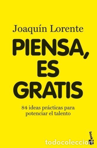 Libros: PIENSA, ES GRATIS: 84 IDEAS PR&Aacute;CTICAS PARA POTENCIAR EL TALENTO - LORENTE, JOAQU&Iacute;N - Foto 1