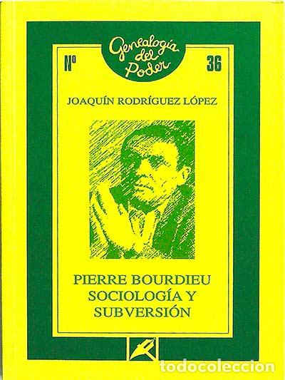 Libros: Pierre Bourdieu. Sociolog&iacute;a y subversi&oacute;n - Joaqu&iacute;n Rodr&iacute;guez L&oacute;pez - Foto 1