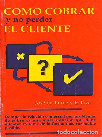 Libros: Como cobrar y no perder el cliente - Jos&eacute; de Jaime Eslava - Foto 1