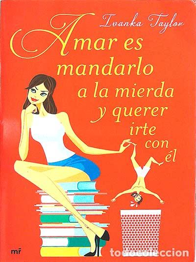 Libros: Amar es mandarlo a la mierda y querer irte con el - Taylor, Ivanka - Foto 1