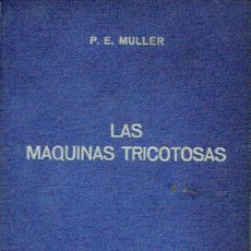 Libros: LAS MÁQUINAS TRICOTOSAS, VOLUMEN I. - P. E. MULLER.. Lote 56351104