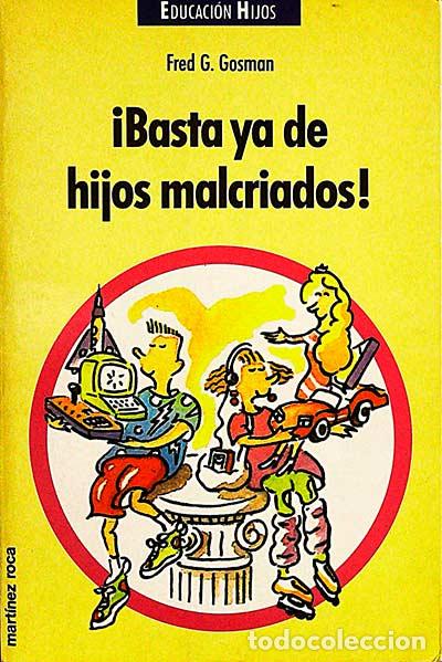 Libros: &iexcl;Basta ya de hijos malcriados! - Fred G. Gosman - Foto 1