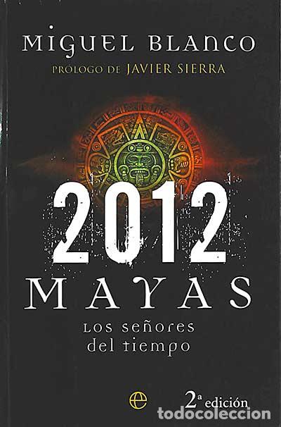 Libros: 2012 Mayas: los se&ntilde;ores del tiempo - Miguel Blanco. - Foto 1