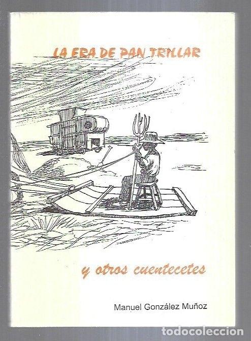 Libros: ERA DE PAN TRILLAR Y OTROS CUENTECETES - LA - GONZALEZ MU&Ntilde;OZ, MANUEL - Foto 8
