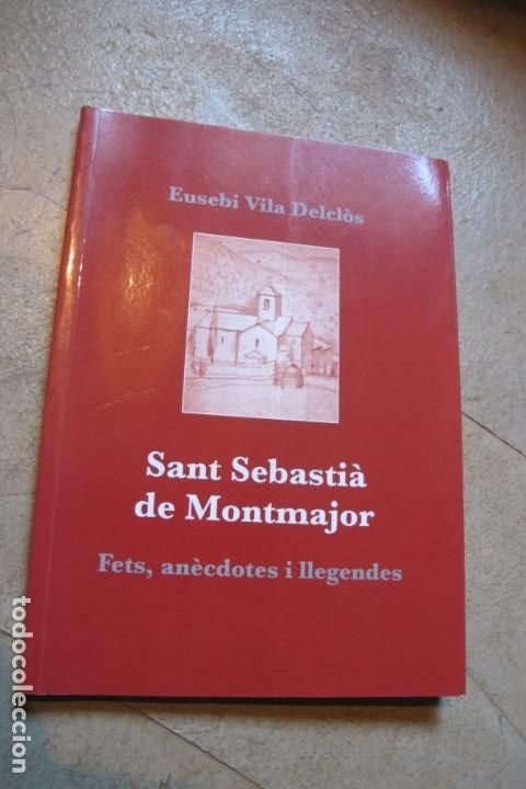 Livres: SANT SEBASTIA DE MONTMAJOR. FETS, ANECDOTES I LLEGENDES. EUSEBI VILA DECLOS