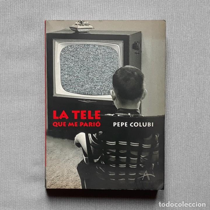 Libros: LA TELE QUE ME PARI&Oacute; - PEPE COLUBI - Foto 1