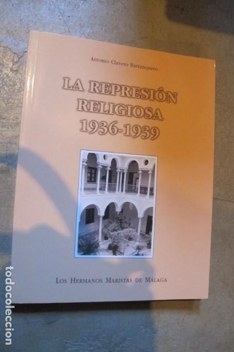books: LA REPRESION RELIGIOSA 1936-1939. ANTONIO CLAVERO BARRANQUERO. LOS HERMANOS MARISTAS DE MALAGA