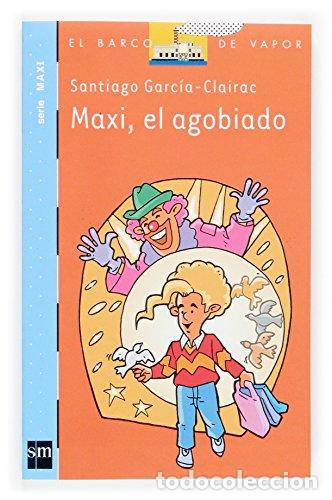 Libros: MAXI EL AGOBIADO - Garc&iacute;a-Clairac,Santiago - Foto 1