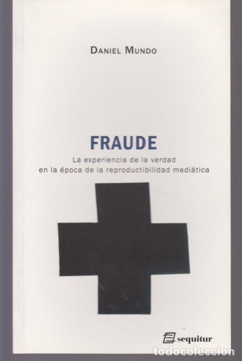 Livros em segunda m&atilde;o: FRAUDE. LA EXPERIENCIA DE LA VERDAD EN LA EPOCA DE LA REPRODUCTIVIDAD MEDIATICA - DANIEL MUNDO
