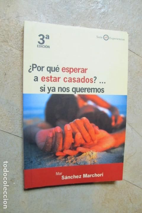 Livres: &iquest; POR QUE ESPERAR A ESTAR CASADOS ? .... SI YA QUEREMOS. MAR SANCHEZ MARCHORI