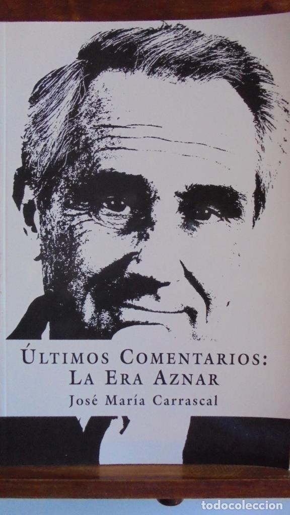 Libros: &Uacute;LTIMOS COMENTARIOS: LA ERA AZNAR - JOS&Eacute; MAR&Iacute;A CARRASCAL - Foto 1