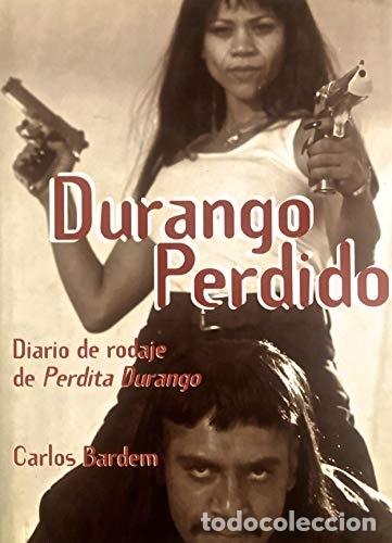 Libros: DURANGO PERDIDO: DIARIO DE RODAJE DE PERDITA DURANGO - CARLOS BARDEM - Foto 1