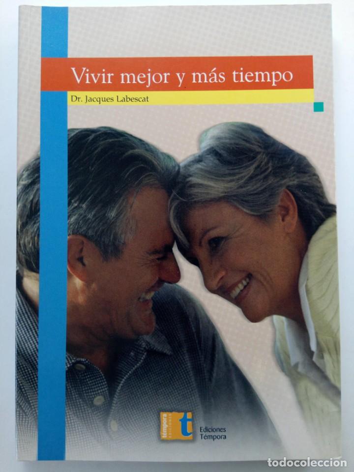 Libros: VIVIR MEJOR Y M&Aacute;S TIEMPO - DR. JACQUES LABESCAT - EDICIONES T&Eacute;MPORA - Foto 1