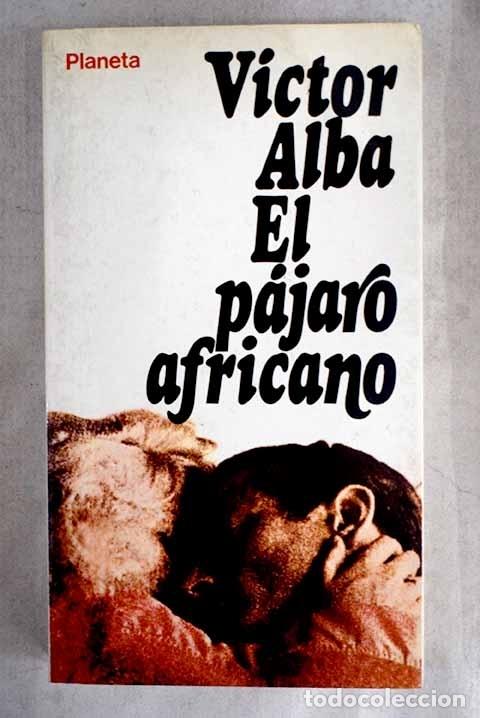 Libros: El p&aacute;jaro africano.- Alba, V&iacute;ctor - Foto 1