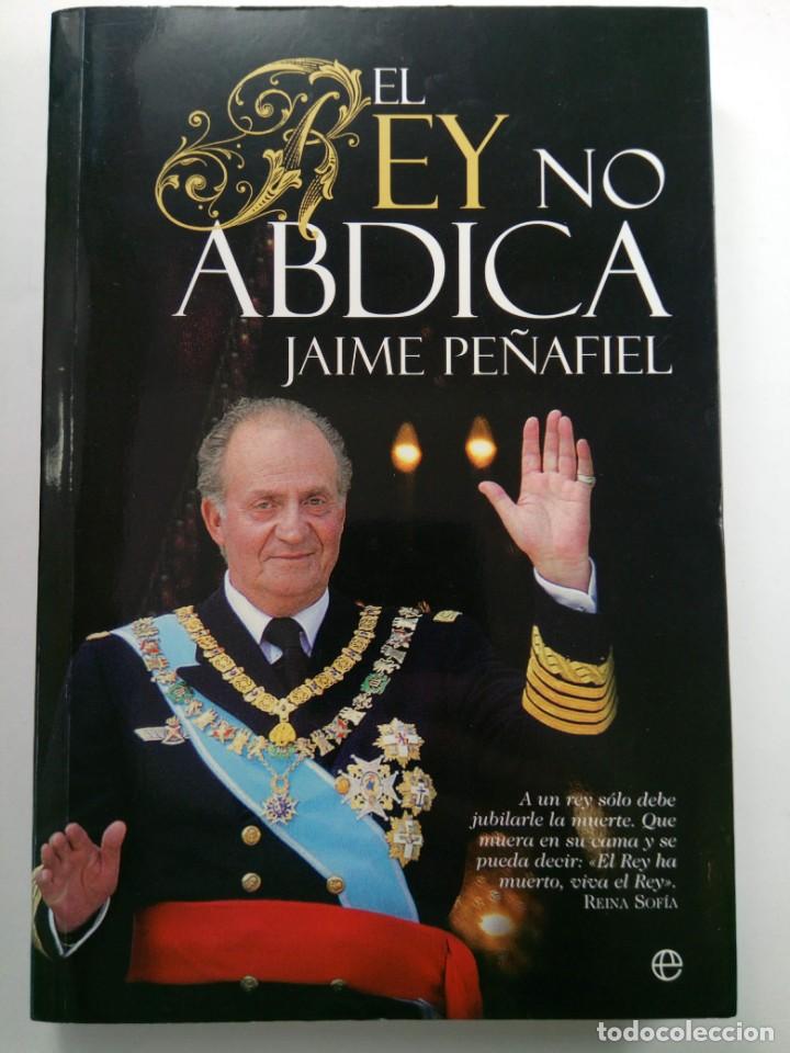 Libros: EL REY NO ABDICA - JAIME PE&Ntilde;AFIEL - LA ESFERA DE LOS LIBROS - Foto 1