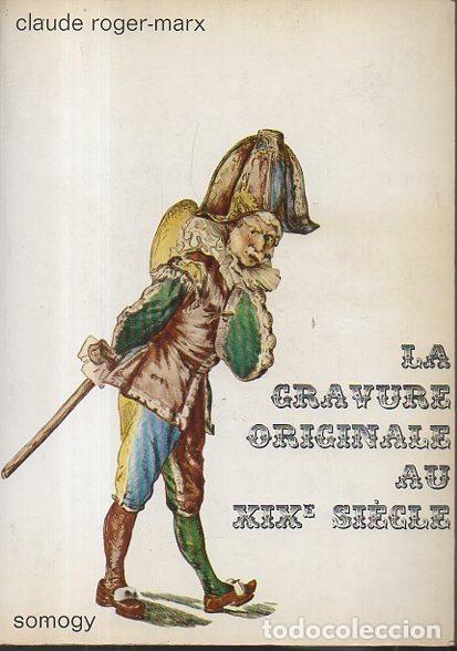 Libros: LA GRAVURE ORIGINALE AU XIX SIECLE. - ROGER-MARX, Claude. - Foto 1