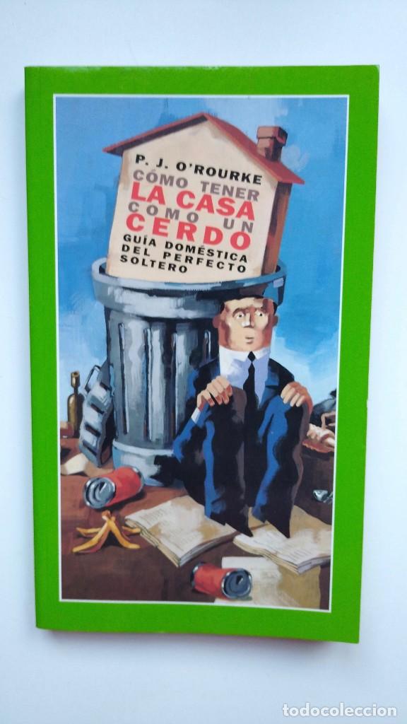 Libros: C&oacute;mo Tener la Casa como un Cerdo - P. J. O&acute;Rourke - Ediciones Temas de Hoy, 2003 - Foto 1
