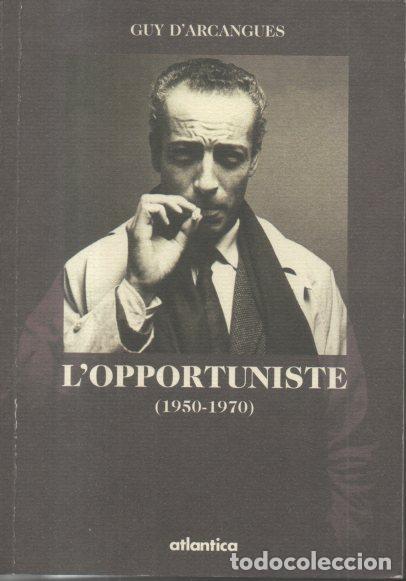 Libros: LOPPORTUNISTE. (1950-1970). - DARCANGUES, Guy. - Foto 1