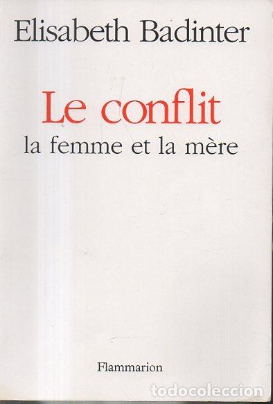 Libros: LE CONFLIT, LA FEMME ET LA MERE. - BADINTER, Elisabeth. - Foto 1