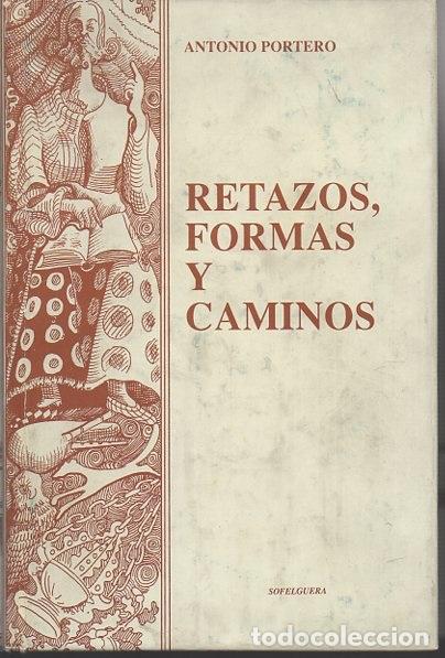 Libros: RETAZOS, FORMAS Y CAMINOS. - PORTERO, Antonio. - Foto 1