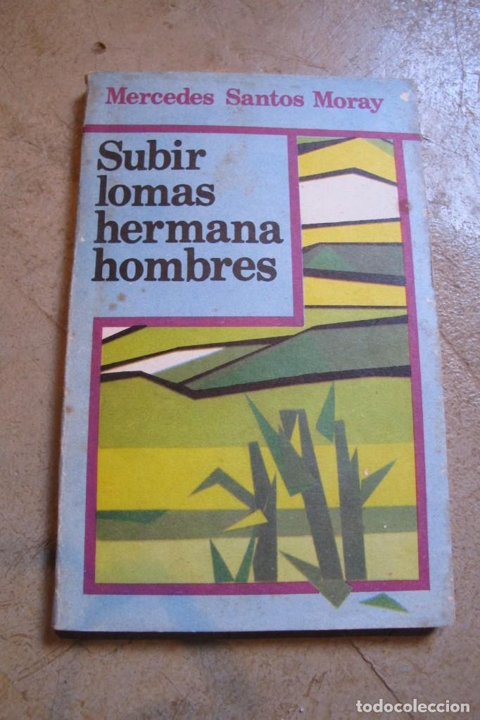 Libri di seconda mano: SUBIR LOMAS HERMANA HOMBRES. MERCEDES SANTOS MORAY. EDITORIAL GENTE NUEVA LA HABANA CUBA 1988