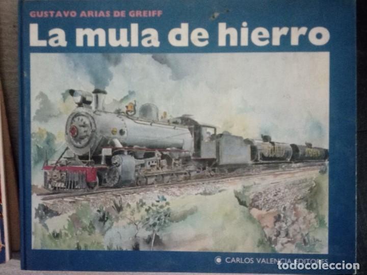 Libros: Gustavo Arias de Greiff - La Mula de Hierro (El Tren) - Foto 1