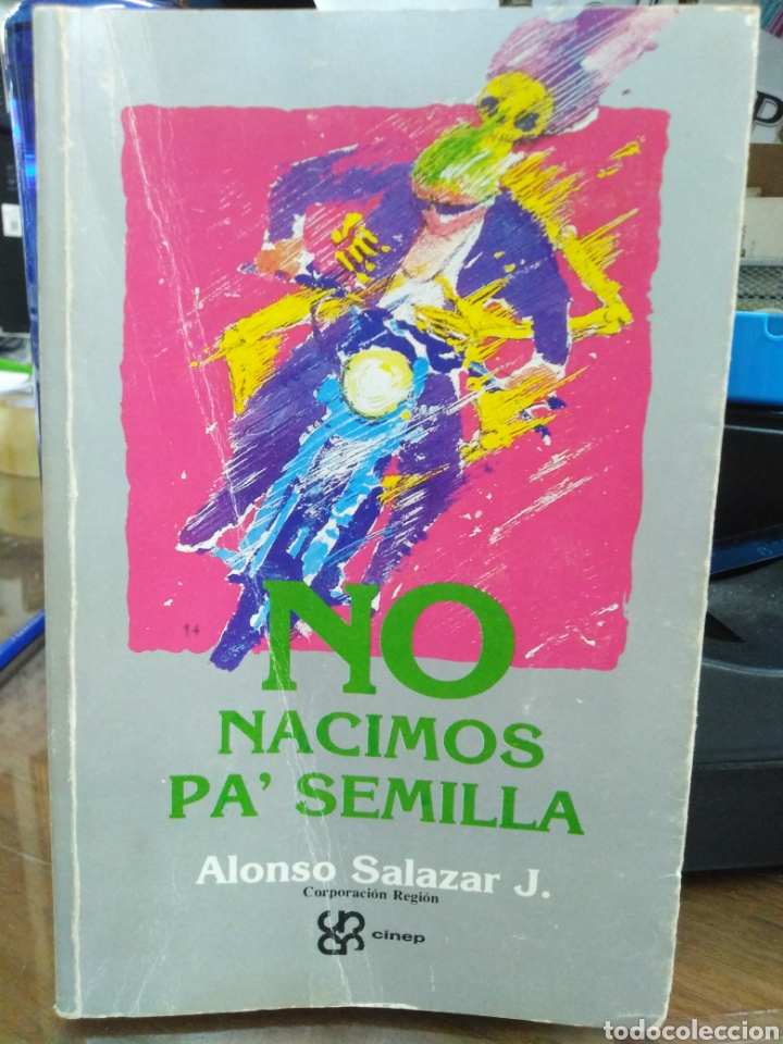 Libros: NO NACIMOS PA' SEMILLA-ALONSO SALAZAR J.-EDITA CINEP 1990