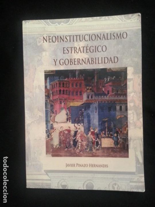 Libros: NEOINSTITUCIONALISMO ESTRATEGICO Y GOBERNABILIDAD - JAVIER PINAZO HERNANDIS